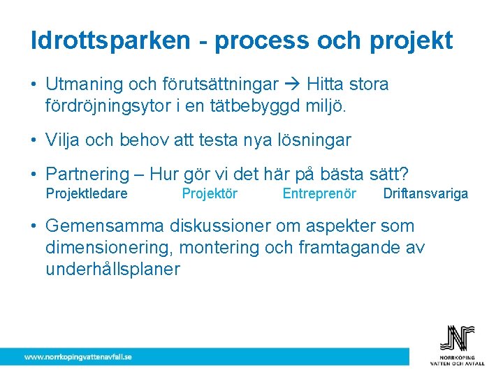 Idrottsparken - process och projekt • Utmaning och förutsättningar Hitta stora fördröjningsytor i en