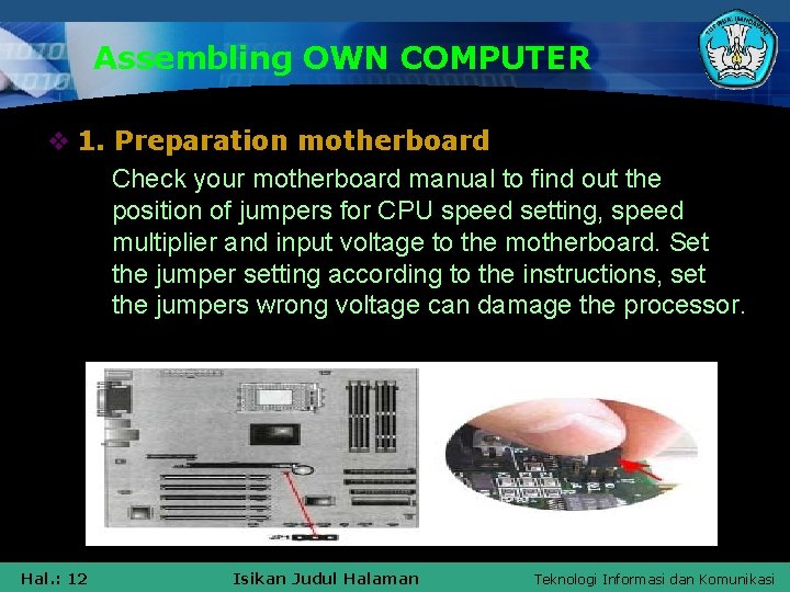 Assembling OWN COMPUTER v 1. Preparation motherboard § Check your motherboard manual to find