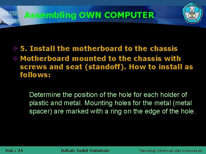 Assembling OWN COMPUTER v 5. Install the motherboard to the chassis v Motherboard mounted