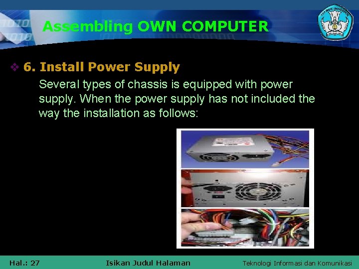 Assembling OWN COMPUTER v 6. Install Power Supply § Several types of chassis is