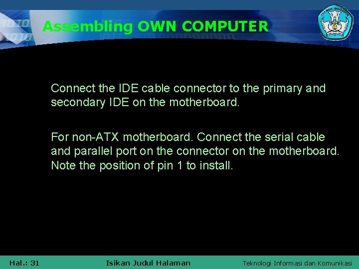 Assembling OWN COMPUTER § Connect the IDE cable connector to the primary and secondary