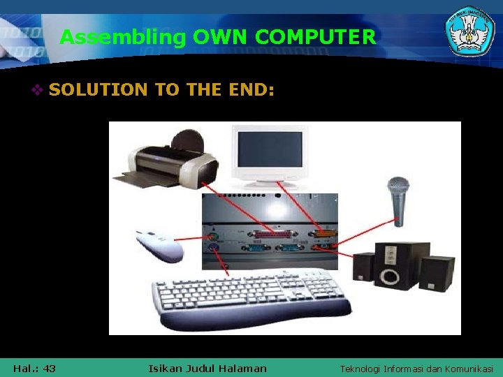 Assembling OWN COMPUTER v SOLUTION TO THE END: Hal. : 43 Isikan Judul Halaman