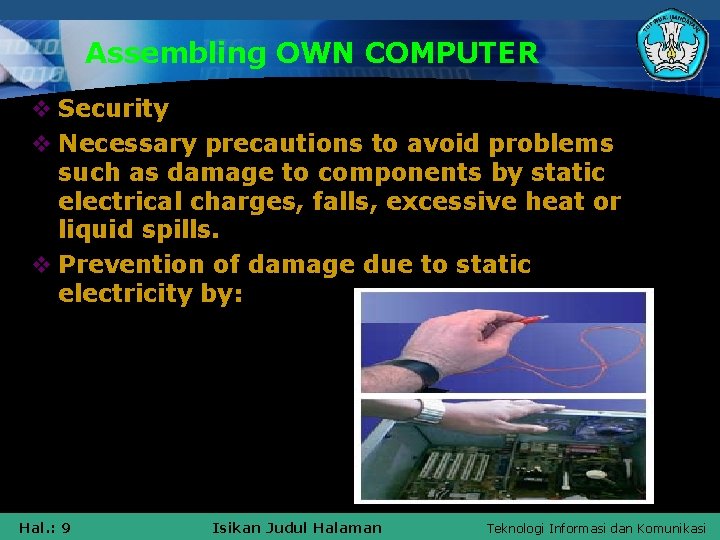 Assembling OWN COMPUTER v Security v Necessary precautions to avoid problems such as damage