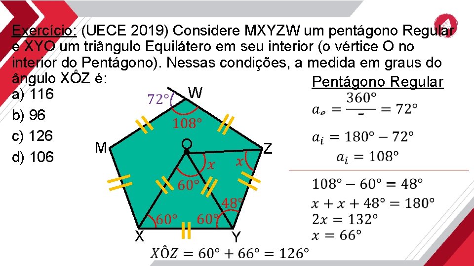 Exercício: (UECE 2019) Considere MXYZW um pentágono Regular e XYO um triângulo Equilátero em