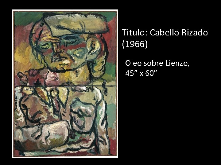 Titulo: Cabello Rizado (1966) Oleo sobre Lienzo, 45” x 60” 