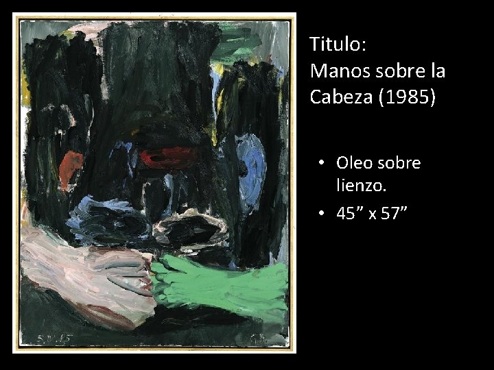 Titulo: Manos sobre la Cabeza (1985) • Oleo sobre lienzo. • 45” x 57”