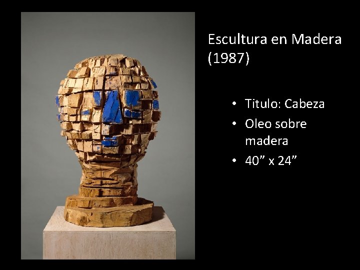 Escultura en Madera (1987) • Titulo: Cabeza • Oleo sobre madera • 40” x