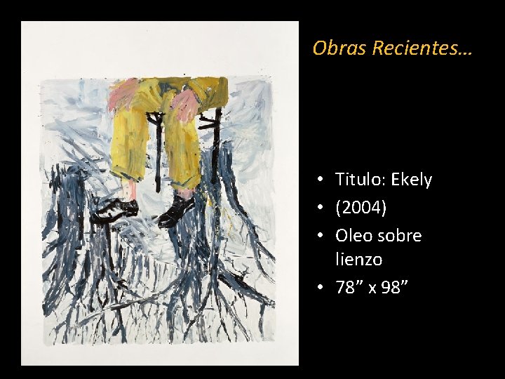 Obras Recientes… • Titulo: Ekely • (2004) • Oleo sobre lienzo • 78” x