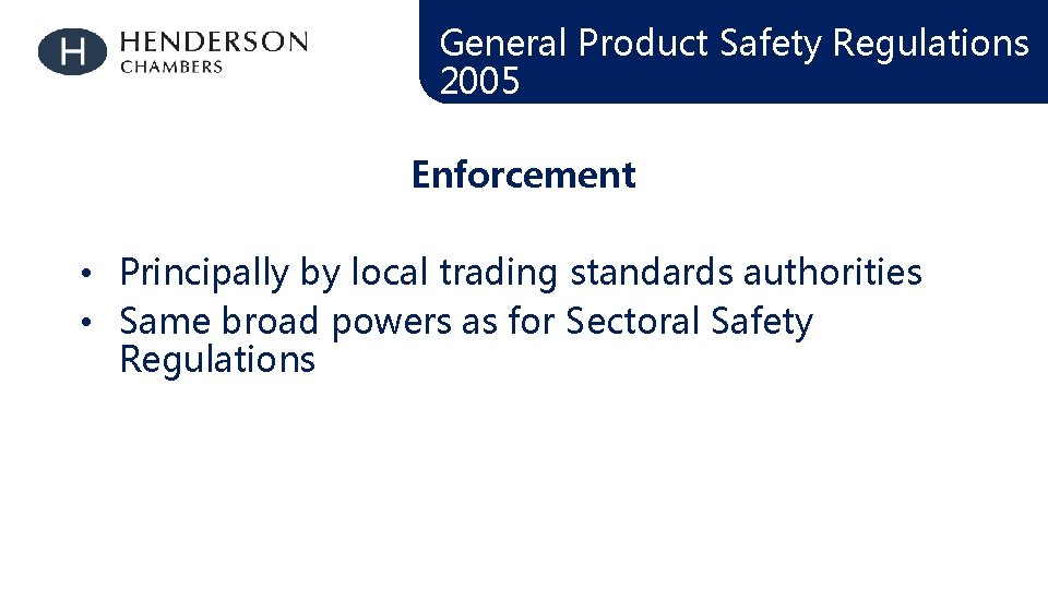 General Product Safety Regulations 2005 Enforcement • Principally by local trading standards authorities •