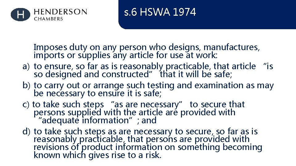 s. 6 HSWA 1974 Imposes duty on any person who designs, manufactures, imports or