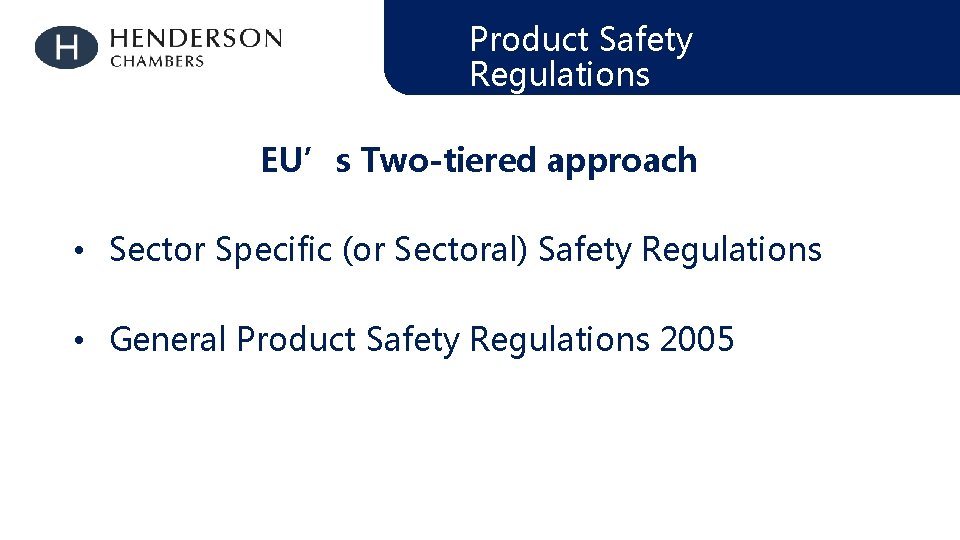 Product Safety Regulations EU’s Two-tiered approach • Sector Specific (or Sectoral) Safety Regulations •