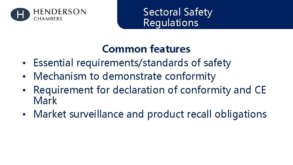 Sectoral Safety Regulations • • Common features Essential requirements/standards of safety Mechanism to demonstrate