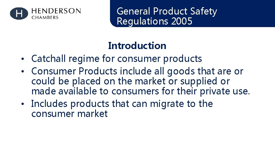 General Product Safety Regulations 2005 Introduction • Catchall regime for consumer products • Consumer
