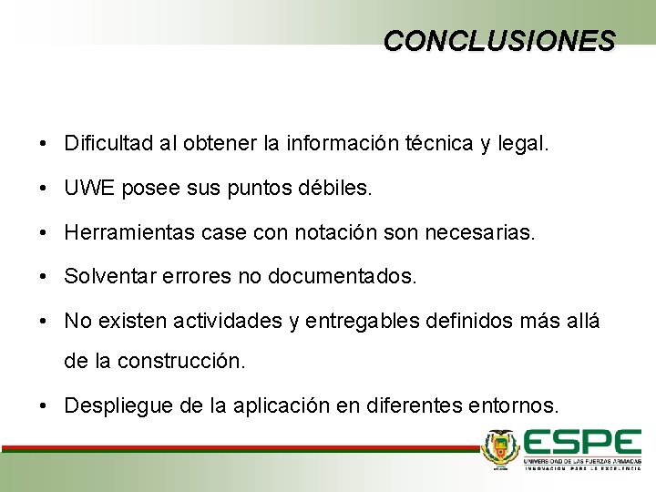 CONCLUSIONES • Dificultad al obtener la información técnica y legal. • UWE posee sus