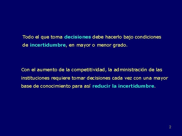 Todo el que toma decisiones debe hacerlo bajo condiciones de incertidumbre, en mayor o