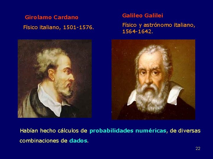 Girolamo Cardano Físico italiano, 1501 -1576. Galileo Galilei Físico y astrónomo italiano, 1564 -1642.