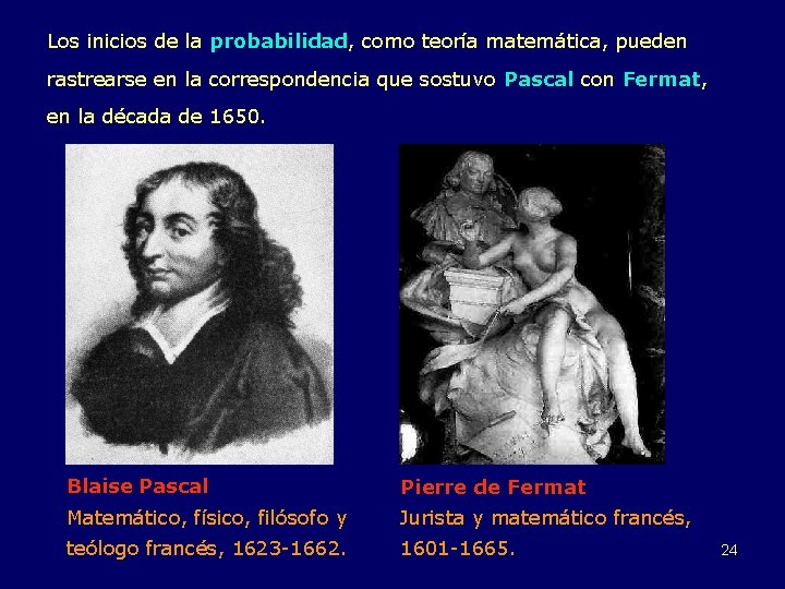 Los inicios de la probabilidad, como teoría matemática, pueden rastrearse en la correspondencia que