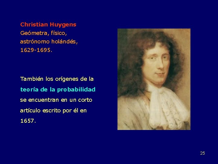 Christian Huygens Geómetra, físico, astrónomo holándés, 1629 -1695. También los orígenes de la teoría