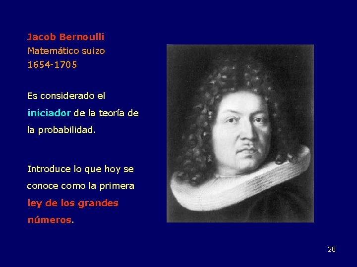 Jacob Bernoulli Matemático suizo 1654 -1705 Es considerado el iniciador de la teoría de