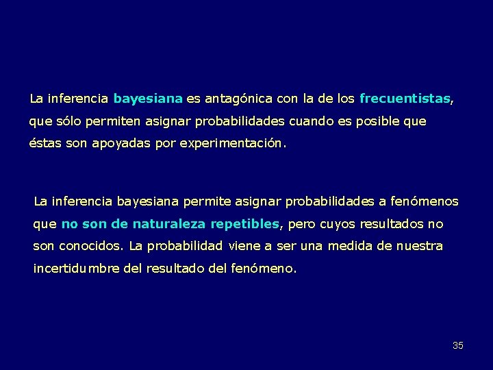 La inferencia bayesiana es antagónica con la de los frecuentistas, que sólo permiten asignar