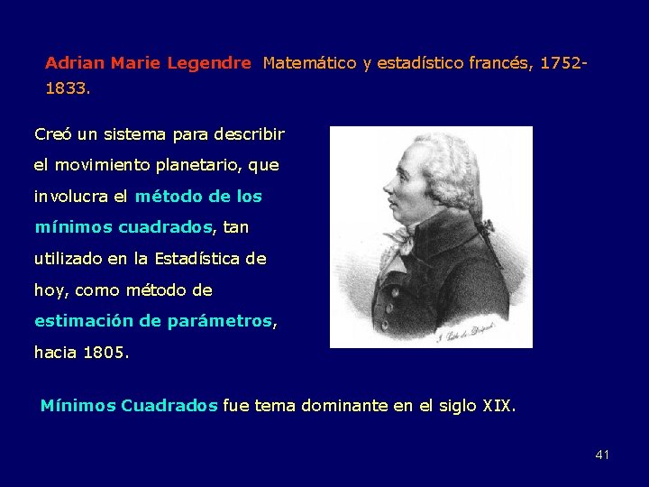 Adrian Marie Legendre Matemático y estadístico francés, 17521833. Creó un sistema para describir el