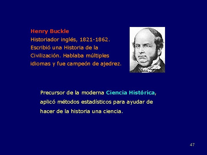 Henry Buckle Historiador inglés, 1821 -1862. Escribió una Historia de la Civilización. Hablaba múltiples