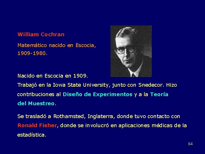 William Cochran Matemático nacido en Escocia, 1909 -1980. Nacido en Escocia en 1909. Trabajó