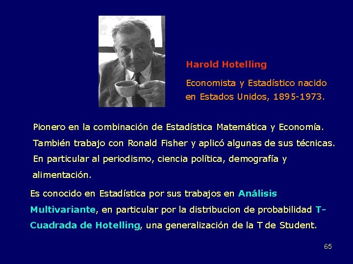Harold Hotelling Economista y Estadístico nacido en Estados Unidos, 1895 -1973. Pionero en la