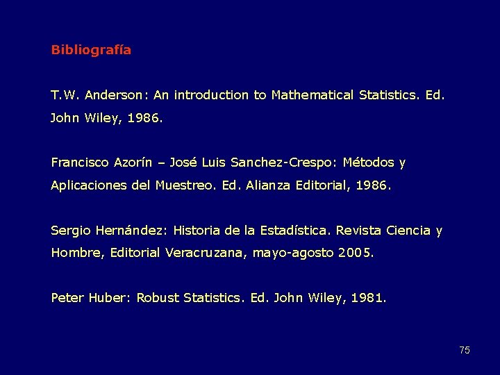 Bibliografía T. W. Anderson: An introduction to Mathematical Statistics. Ed. John Wiley, 1986. Francisco