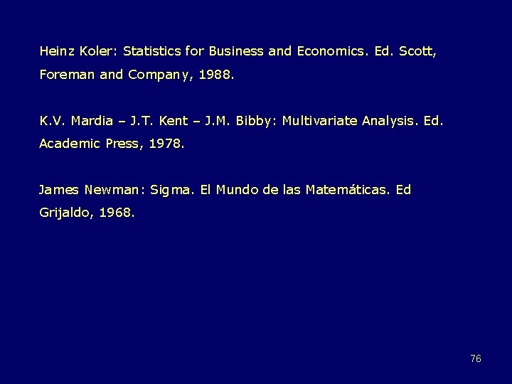 Heinz Koler: Statistics for Business and Economics. Ed. Scott, Foreman and Company, 1988. K.