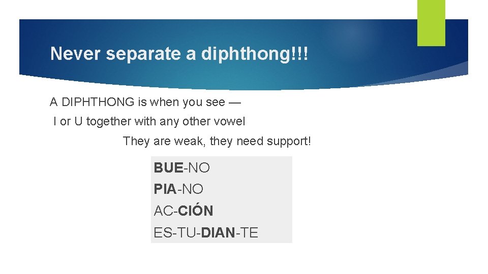 Never separate a diphthong!!! A DIPHTHONG is when you see — I or U