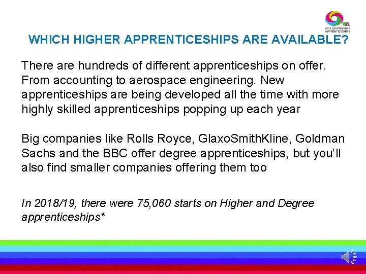 WHICH HIGHER APPRENTICESHIPS ARE AVAILABLE? There are hundreds of different apprenticeships on offer. From