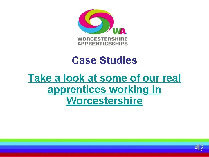 Case Studies Take a look at some of our real apprentices working in Worcestershire