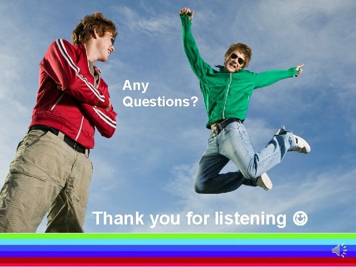 Any Questions? Thank you for listening 