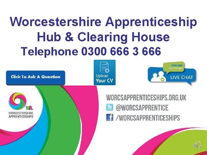 Worcestershire Apprenticeship Hub & Clearing House Telephone 0300 666 3 666 