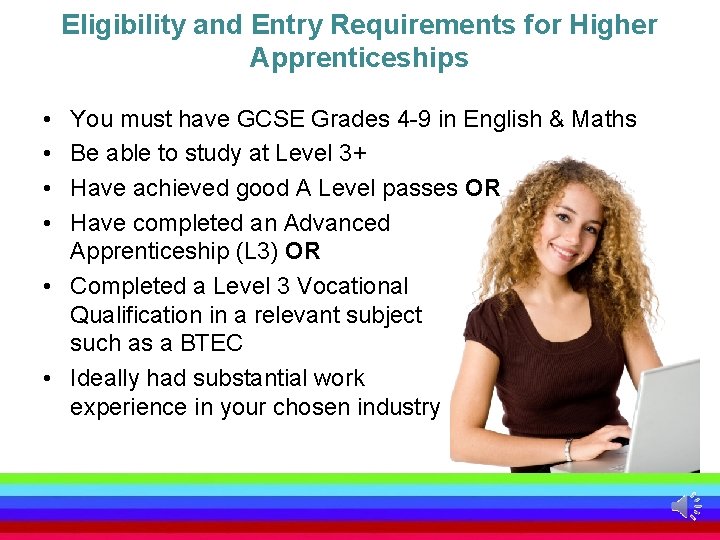 Eligibility and Entry Requirements for Higher Apprenticeships • • You must have GCSE Grades