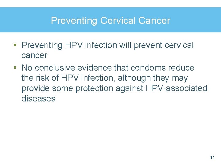 Preventing Cervical Cancer § Preventing HPV infection will prevent cervical cancer § No conclusive