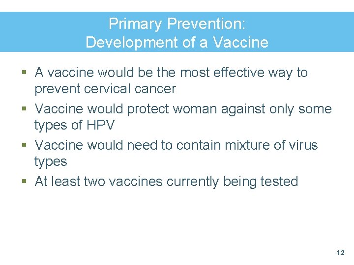 Primary Prevention: Development of a Vaccine § A vaccine would be the most effective