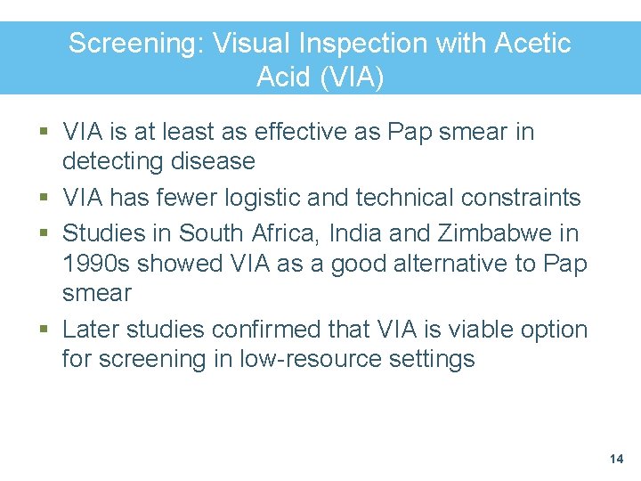 Screening: Visual Inspection with Acetic Acid (VIA) § VIA is at least as effective