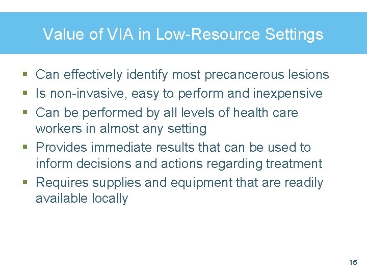 Value of VIA in Low-Resource Settings § Can effectively identify most precancerous lesions §