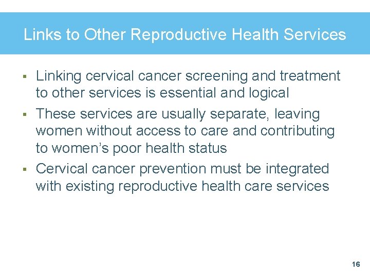 Links to Other Reproductive Health Services § § § Linking cervical cancer screening and