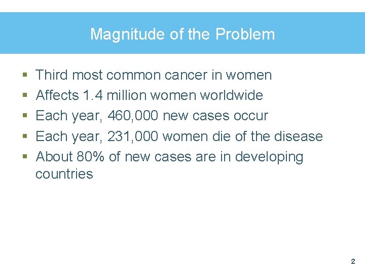 Magnitude of the Problem § § § Third most common cancer in women Affects