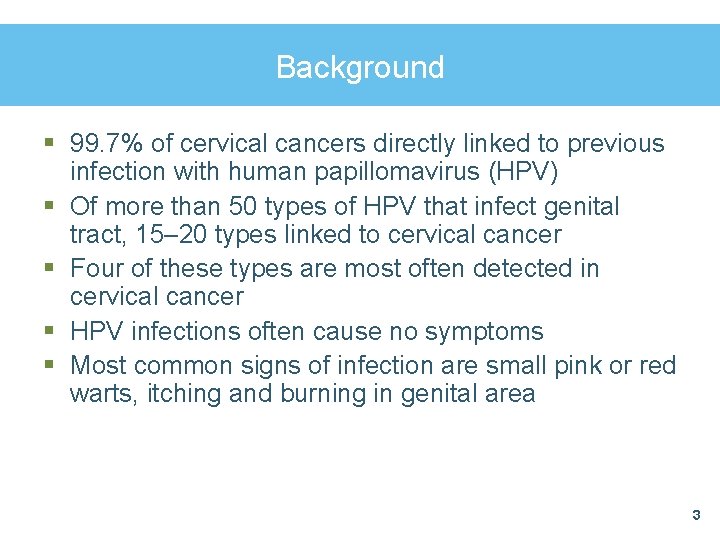 Background § 99. 7% of cervical cancers directly linked to previous infection with human