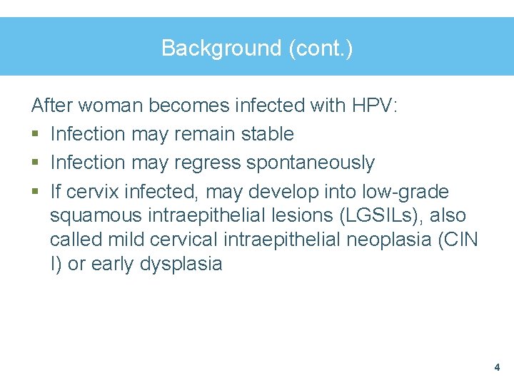 Background (cont. ) After woman becomes infected with HPV: § Infection may remain stable