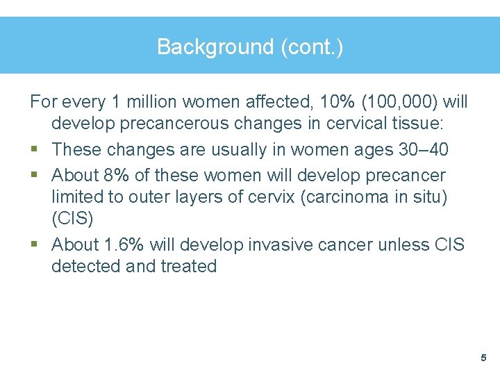 Background (cont. ) For every 1 million women affected, 10% (100, 000) will develop