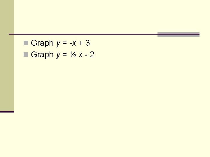 n Graph y = -x + 3 n Graph y = ½ x -