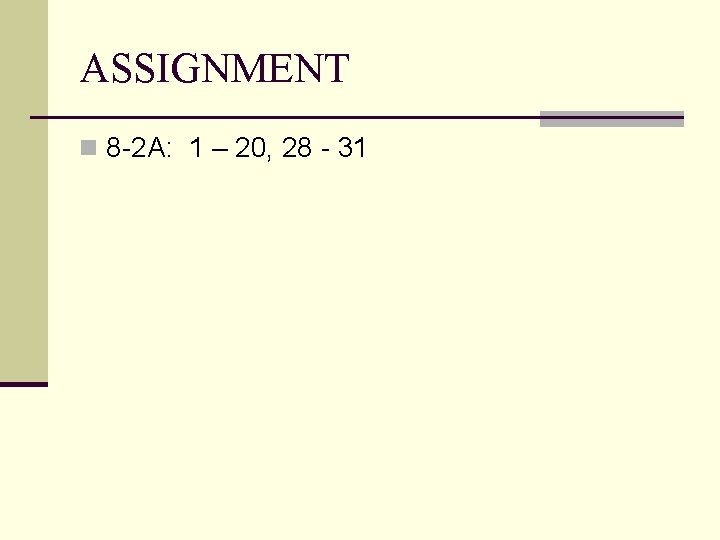 ASSIGNMENT n 8 -2 A: 1 – 20, 28 - 31 