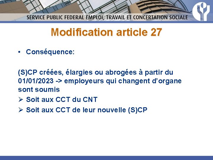 Modification article 27 • Conséquence: (S)CP créées, élargies ou abrogées à partir du 01/01/2023