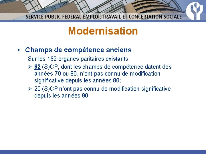 Modernisation • Champs de compétence anciens Sur les 162 organes paritaires existants, Ø 62