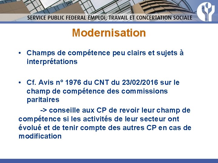 Modernisation • Champs de compétence peu clairs et sujets à interprétations • Cf. Avis